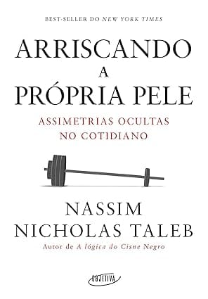 Capa do livro Arriscando a própria pele – Assimetrias ocultas no cotidiano por Nassim Nicholas Taleb