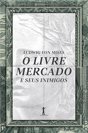 Capa do livro O Livre Mercado e Seus Inimigos por Ludwig von Mises
