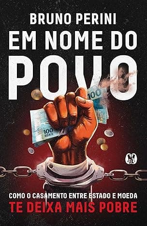 Capa do livro Em Nome do Povo – Como o Casamento Entre Estado e Moeda te Deixa Mais Pobre por Bruno Perini