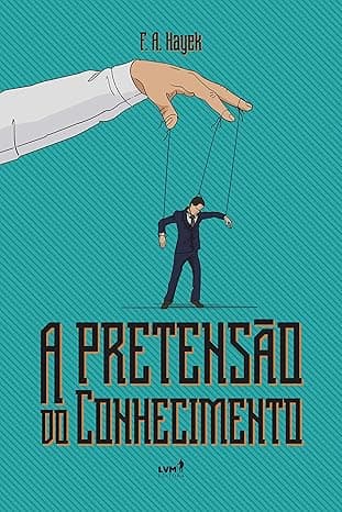 Capa do livro A pretensão do conhecimento por Friedrich A. Hayek
